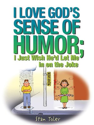 cover image of I Love God's Sense of Humor; I Just Wish He'd Let Me in on the Joke